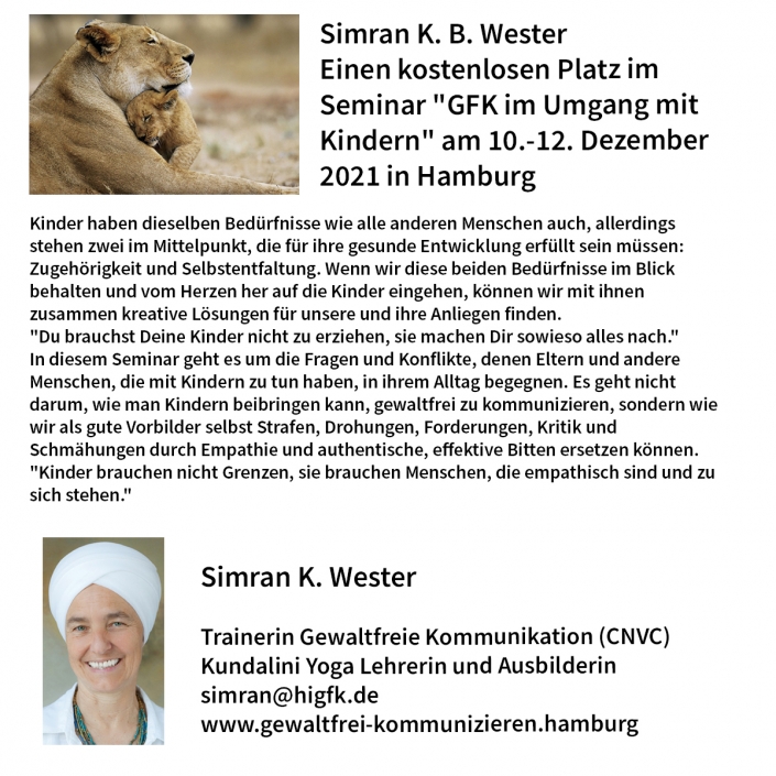 Simran K. Wester: Einen kostenlosen Platz im Seminar „GFK im Umgang mit Kindern“ am 10.-12. Dezember 2021 in Hamburg Simran K. Wester: Einen kostenlosen Platz im Seminar "GFK im Umgang mit Kindern" am 10.-12. Dezember 2021 in Hamburg