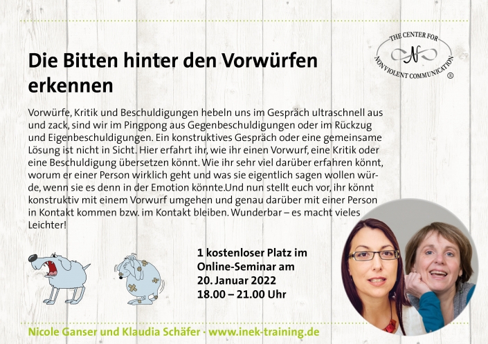 Nicole Ganser und Klaudia Schäfer: einen kostenlosen Platz beim Workshop „Die Bitten hinter den Vorwürfen erkennen“ am 20. Januar Nicole Ganser und Klaudia Schäfer:: einen kostenlosen Platz beim Workshop "Die Bitten hinter den Vorwürfen erkennen" am 20. Januar